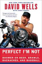 Perfect I'm Not: Boomer on Beer, Brawls, Backaches, and Baseball