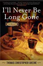 I'll Never Be Long Gone: A Novel