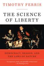 The Science of Liberty: Democracy, Reason, and the Laws of Nature