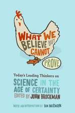 What We Believe but Cannot Prove: Today's Leading Thinkers on Science in the Age of Certainty