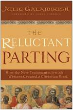 The Reluctant Parting: How the New Testament's Jewish Writers Created a Christian Book