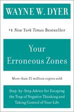 Your Erroneous Zones: Step-by-Step Advice for Escaping the Trap of Negative Thinking and Taking Control of Your Life