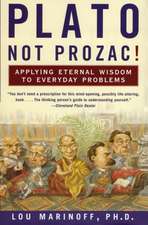 Plato, Not Prozac!: Applying Eternal Wisdom to Everyday Problems