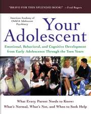 Your Adolescent: Emotional, Behavioral, and Cognitive Development from Early Adolescence Through the Teen Years