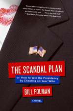 The Scandal Plan: Or: How to Win the Presidency by Cheating on Your Wife