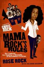 Mama Rock's Rules: Ten Lessons for Raising a Houseful of Successful Children