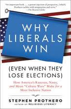 Why Liberals Win (Even When They Lose Elections): How America's Raucous, Nasty, and Mean 