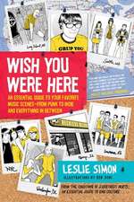 Wish You Were Here: An Essential Guide to Your Favorite Music Scenes—from Punk to Indie and Everything in Between