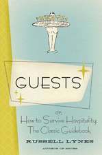 Guests: Or, How to Survive Hospitality: The Classic Guidebook