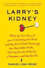 Larry's Kidney: Being the True Story of How I Found Myself in China with My Black Sheep Cousin and His Mail-Order Bride, Skirting the Law to Get Him a Transplant--and Save His Life