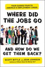 Where Did the Jobs Go--and How Do We Get Them Back?: Your Guided Tour to America's Employment Crisis