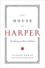 The House of Harper: The Making of a Modern Publisher