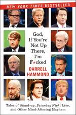 God, If You're Not Up There...: Tales of Stand-up, Saturday Night Live, and Other Mind-Altering Mayhem