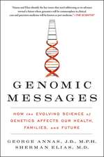 Genomic Messages: How the Evolving Science of Genetics Affects Our Health, Families, and Future