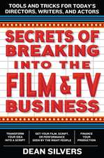 Secrets of Breaking into the Film and TV Business: Tools and Tricks for Today's Directors, Writers, and Actors