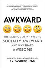 Awkward: The Science of Why We're Socially Awkward and Why That's Awesome