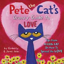 Pete the Cat's Groovy Guide to Love: A Valentine's Day Book For Kids