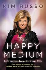 The Happy Medium: Life Lessons from the Other Side