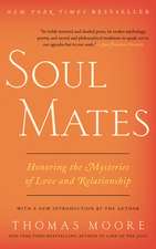 Soul Mates: Honoring the Mysteries of Love and Relationship