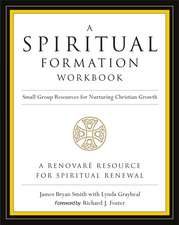 A Spiritual Formation Workbook - Revised edition: Small Group Resources for Nurturing Christian Growth