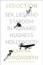 Seduction: Sex, Lies, and Stardom in Howard Hughes's Hollywood
