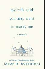 My Wife Said You May Want to Marry Me: A Memoir