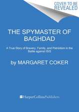 The Spymaster of Baghdad: A True Story of Bravery, Family, and Patriotism in the Battle against ISIS