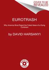 Eurotrash: Why America Must Reject the Failed Ideas of a Dying Continent