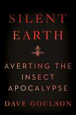 Silent Earth: Averting the Insect Apocalypse