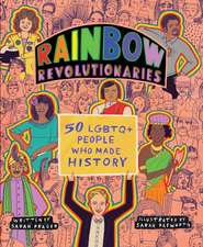 Rainbow Revolutionaries: Fifty LGBTQ+ People Who Made History