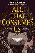 Waters, E: All That Consumes Us