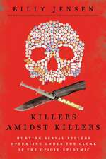 Killers Amidst Killers: Hunting Serial Killers Operating Under the Cloak of the Opioid Epidemic