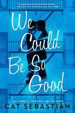 We Could Be So Good: A Novel