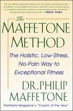 The Maffetone Method: The Holistic, Low-Stress, No-Pain Way to Exceptional Fitness