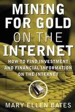 Mining for Gold on The Internet: How to Find Investment and Financial Information on the Internet