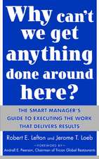 Why Can't We Get Anything Done Around Here?: The Smart Manager's Guide to Executing the Work That Delivers Results