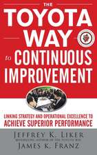 The Toyota Way to Continuous Improvement: Linking Strategy and Operational Excellence to Achieve Superior Performance