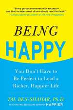 Being Happy: You Don't Have to Be Perfect to Lead a Richer, Happier Life