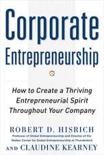 Corporate Entrepreneurship: How to Create a Thriving Entrepreneurial Spirit Throughout Your Company