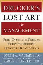 Drucker’s Lost Art of Management: Peter Drucker’s Timeless Vision for Building Effective Organizations