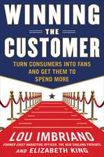 Winning the Customer: Turn Consumers into Fans and Get Them to Spend More