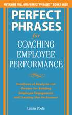 Perfect Phrases for Coaching Employee Performance: Hundreds of Ready-to-Use Phrases for Building Employee Engagement and Creating Star Performers