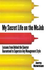 My Secret Life on the McJob: Lessons from Behind the Counter Guaranteed to Supersize Any Management Style