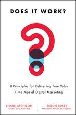 Does It Work?: 10 Principles for Delivering True Business Value in Digital Marketing