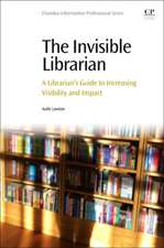 The Invisible Librarian: A Librarian's Guide to Increasing Visibility and Impact