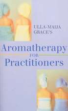 Grace, U: Ulla-Maija Grace's Aromatherapy For Practitioners