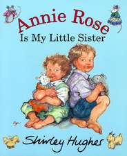 Hughes, S: Annie Rose Is My Little Sister