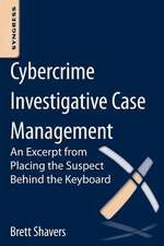 Cybercrime Investigative Case Management: An Excerpt from Placing the Suspect Behind the Keyboard