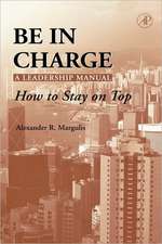 Be in Charge: A Leadership Manual: How to Stay on Top