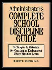 Administrator′s Complete School Discipline Guide – Techniques and Materials For Creating An Environment Where Kids Can Learn